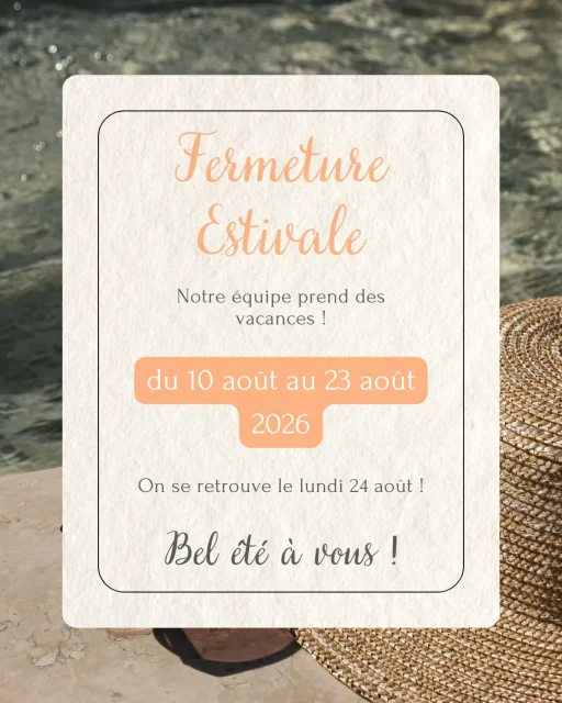 Fermeture estivale ☀🌴

L'heure est venue pour notre équipe de profiter d'une petite pause estivale !

Nous serons fermés du 10 août au 23 août 2026 inclus. 

Nous aurons le plaisir de vous retrouver dès le lundi 24 août 2026, prêts à vous accompagner dans tous vos projets. 

Nous vous souhaitons un bel été et de bonnes vacances ! ☀

A très vite ! 👋